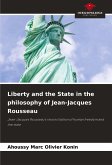 Liberty and the State in the philosophy of Jean-Jacques Rousseau Liberty and the State in the philosophy of Jean-Jacques Rousseau