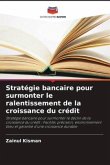 Stratégie bancaire pour surmonter le ralentissement de la croissance du crédit