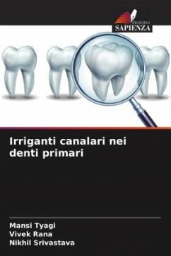 Irriganti canalari nei denti primari - Tyagi, Mansi;Rana, Vivek;Srivastava, Nikhil