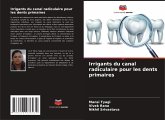 Irrigants du canal radiculaire pour les dents primaires