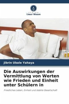 Die Auswirkungen der Vermittlung von Werten wie Frieden und Einheit unter Schülern in - Ubale Yahaya, Jibrin