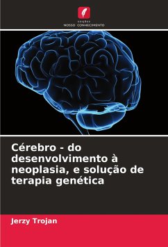 Cérebro - do desenvolvimento à neoplasia, e solução de terapia genética - Trojan, Jerzy