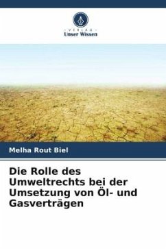 Die Rolle des Umweltrechts bei der Umsetzung von Öl- und Gasverträgen - Rout Biel, Melha