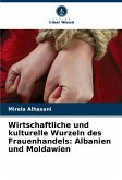 Wirtschaftliche und kulturelle Wurzeln des Frauenhandels: Albanien und Moldawien