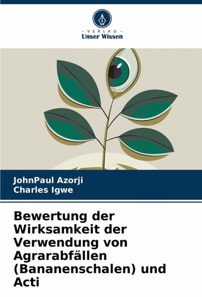 Bewertung der Wirksamkeit der Verwendung von Agrarabfällen (Bananenschalen) und Acti Bewertung der Wirksamkeit der Verwendung von Agrarabfällen (Bananenschalen) und Acti