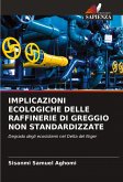IMPLICAZIONI ECOLOGICHE DELLE RAFFINERIE DI GREGGIO NON STANDARDIZZATE IMPLICAZIONI ECOLOGICHE DELLE RAFFINERIE DI GREGGIO NON STANDARDIZZATE