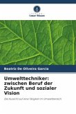 Umwelttechniker: zwischen Beruf der Zukunft und sozialer Vision