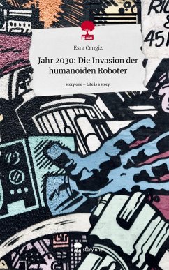 Cover Jahr 2030: Die Invasion der humanoiden Roboter. Life is a Story - story.one
