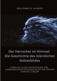 Der Herrscher im Himmel: Die Geschichte des männlichen Gottesbildes