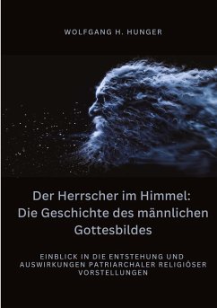 Der Herrscher im Himmel: Die Geschichte des männlichen Gottesbildes - Hunger, Wolfgang H.