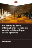 Un échec du droit international : étude de cas de la République arabe syrienne