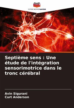 Septième sens : Une étude de l'intégration sensorimotrice dans le tronc cérébral - Sigurani, Avin;Anderson, Curt