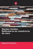 Nações Unidas - Reformá-la ou construí-la do zero