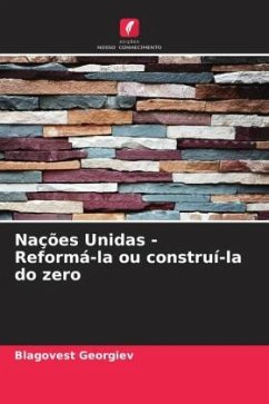 Nações Unidas - Reformá-la ou construí-la do zero - Georgiev, Blagovest