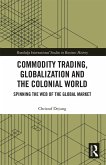 Commodity Trading, Globalization and the Colonial World Commodity Trading, Globalization and the Colonial World