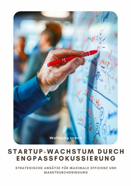 Startup-Wachstum durch Engpassfokussierung Startup-Wachstum durch Engpassfokussierung