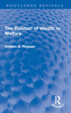 The Relation of Wealth to Welfare - Robson, William