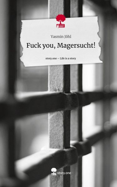 Fuck you, Magersucht!. Life is a Story - story.one