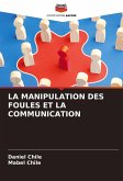 LA MANIPULATION DES FOULES ET LA COMMUNICATION