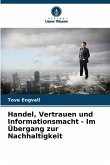 Handel, Vertrauen und Informationsmacht - Im Übergang zur Nachhaltigkeit Handel, Vertrauen und Informationsmacht - Im Übergang zur Nachhaltigkeit