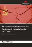 Characteristic features of the Soviet path to socialism in 1917-1991.