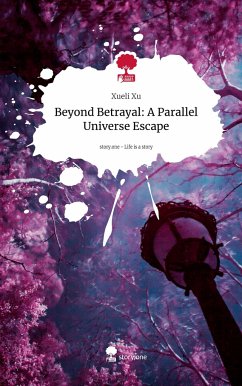 Beyond Betrayal: A Parallel Universe Escape. Life is a Story - story.one - Xu, Xueli