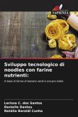 Sviluppo tecnologico di noodles con farine nutrienti: