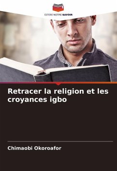 Retracer la religion et les croyances igbo - Okoroafor, Chimaobi