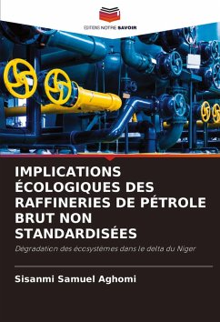 IMPLICATIONS ÉCOLOGIQUES DES RAFFINERIES DE PÉTROLE BRUT NON STANDARDISÉES - Aghomi, Sisanmi Samuel