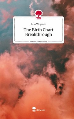 The Birth Chart Breakthrough. Life is a Story - story.one - Wegener, Lisa