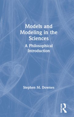 Models and Modeling in the Sciences - Downes, Stephen M.