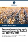 Baumwollproduktion und -kommunikation im Tschad von 1928 bis 2017