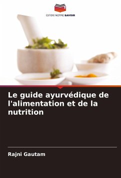 Le guide ayurvédique de l'alimentation et de la nutrition - Gautam, Rajni