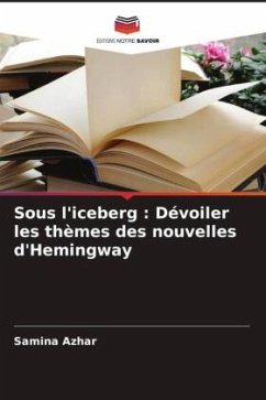 Sous l'iceberg : Dévoiler les thèmes des nouvelles d'Hemingway - Azhar, Samina