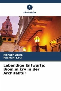 Lebendige Entwürfe: Biomimikry in der Architektur - Arora, Rishabh;Koul, Padmani