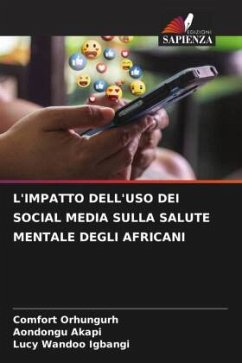 L'IMPATTO DELL'USO DEI SOCIAL MEDIA SULLA SALUTE MENTALE DEGLI AFRICANI - Orhungurh, Comfort;Akapi, Aondongu;Igbangi, Lucy Wandoo