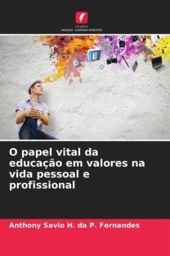 O papel vital da educação em valores na vida pessoal e profissional - P. Fernandes, Anthony Savio H. da