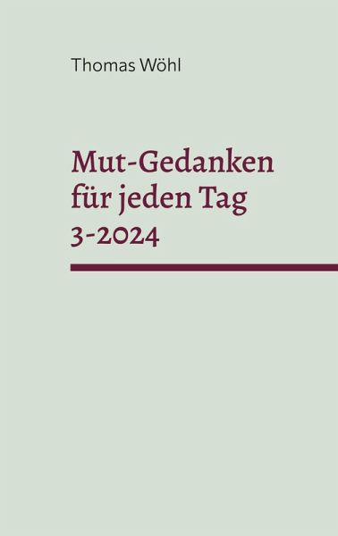 Mut-Gedanken für jeden Tag 3-2024 Mut-Gedanken für jeden Tag 3-2024