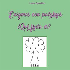 Enigmas con palabras - ¿Qué fruta es? - Spindler, Liane