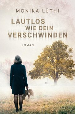 Lautlos wie dein Verschwinden - Lüthi, Monika