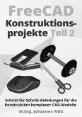 FreeCAD Konstruktionsprojekte - Teil 2 FreeCAD Konstruktionsprojekte - Teil 2