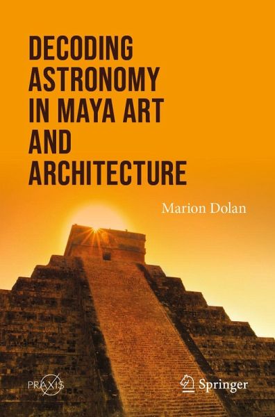 Decoding Astronomy in Maya Art and Architecture (eBook, PDF)