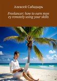 Freelancer: how to earn money remotely using your skills (eBook, ePUB)