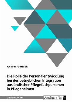 Die Rolle der Personalentwicklung bei der betrieblichen Integration ausländischer Pflegefachpersonen in Pflegeheimen (eBook, PDF)