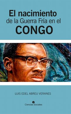 El nacimiento de la Guerra Fría en el Congo (eBook, ePUB) - Abreu Veranes, Luis Edel