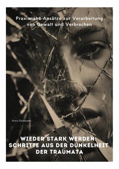 Wieder stark werden: Schritte aus der Dunkelheit der Traumata (eBook, ePUB) - Thalmann, Dora