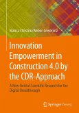 Innovation Empowerment in Construction 4.0 by the CDR-Approach (eBook, PDF) Innovation Empowerment in Construction 4.0 by the CDR-Approach (eBook, PDF)