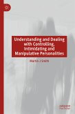 Understanding and Dealing with Controlling, Intimidating and Manipulative Personalities (eBook, PDF)