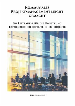 Kommunales Projektmanagement leicht gemacht (eBook, ePUB) - Arnauld, Serge