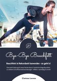 Bye-Bye Bauchfett: Bauchfett in Rekordzeit loswerden - so geht's! (Gesunde Ernährung: Natürliche Wege Bauchfett zu verlieren & Stoffwechsel beschleunigen - effektiv, nachhaltig und schnell) (eBook, ePUB)